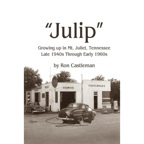 Julip: Growing Up in Mt. Juliet, Tennessee Late 1940s through Early 1960s - Paperback
