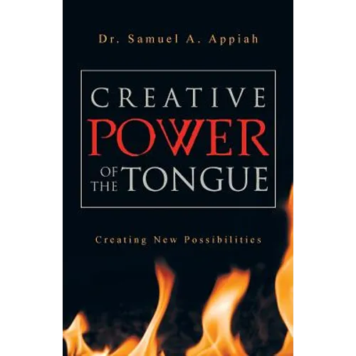Creative Power of the Tongue: Creating New Possibilities - Paperback