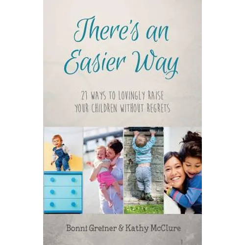 There's an Easier Way: 21 Ways to Lovingly Raise Your Children Without Regrets - Paperback