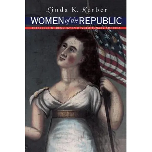 Women of the Republic: Intellect and Ideology in Revolutionary America - Paperback