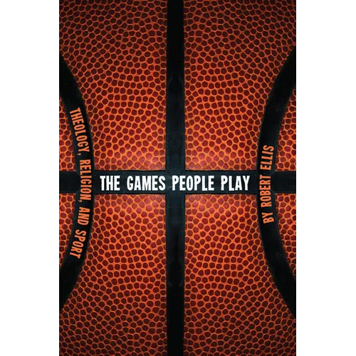 The Games People Play: Theology, Religion, and Sport - Paperback