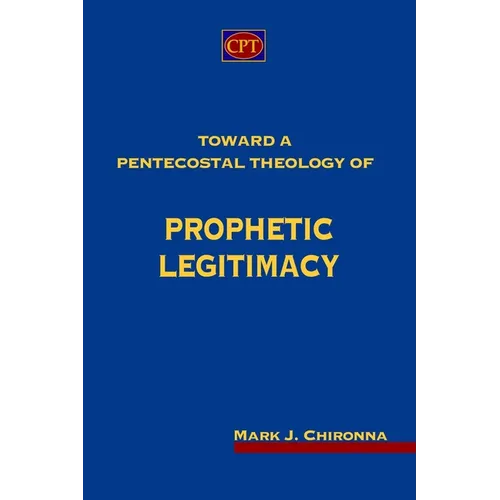 Toward a Pentecostal Theology of Prophetic Legitimacy - Paperback