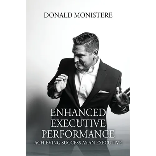Enhanced Executive Performance: Achieving Success as an Executive - Paperback