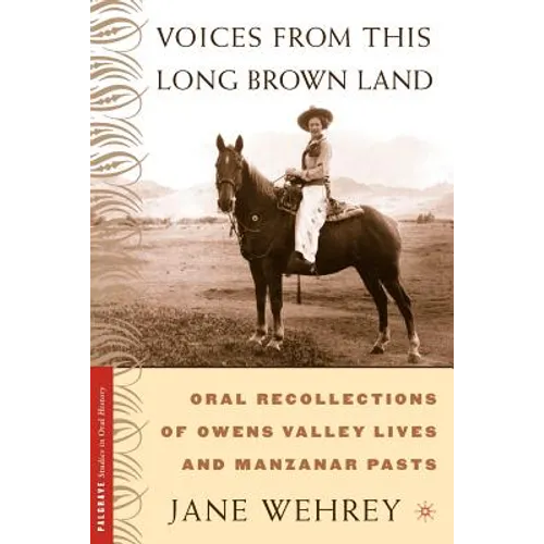 Voices from This Long Brown Land: Oral Recollections of Owens Valley Lives and Manzanar Pasts - Paperback