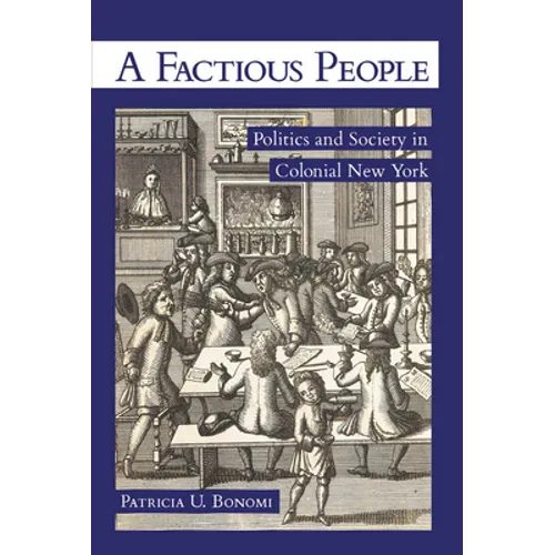 A Factious People: Politics and Society in Colonial New York - Paperback
