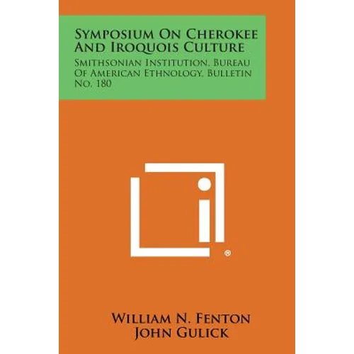 Symposium on Cherokee and Iroquois Culture: Smithsonian Institution, Bureau of American Ethnology, Bulletin No. 180 - Paperback
