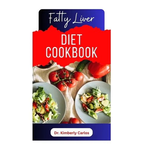 Fatty Liver Diet Cookbook: Delicious Recipes to Cleanse Your Liver and Prevent Diseases - Paperback