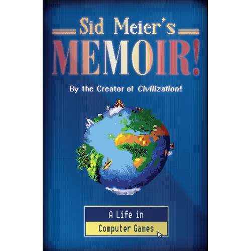 Sid Meier's Memoir!: A Life in Computer Games - Hardcover
