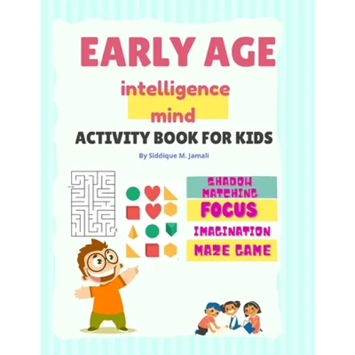 Early Age Intelligence Mind Activity Book For Kids: Pre-School Brain and IQ boosting activity book for 4-5 years aged kids.Focus on shapes, Imaginatio - Paperback