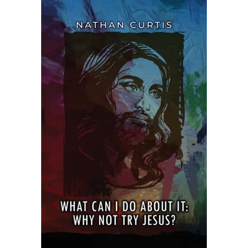 What Can I Do About It: Why Not Try Jesus? - Paperback