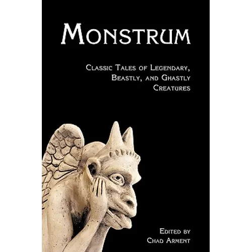 Monstrum: Classic Tales of Legendary, Beastly, and Ghastly Creatures - Paperback