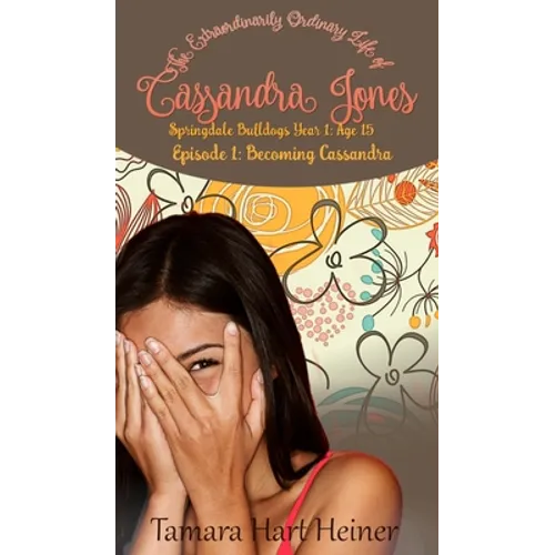 Becoming Cassandra (Episode 1): The Extraordinarily Ordinary Life of Cassandra Jones - Hardcover