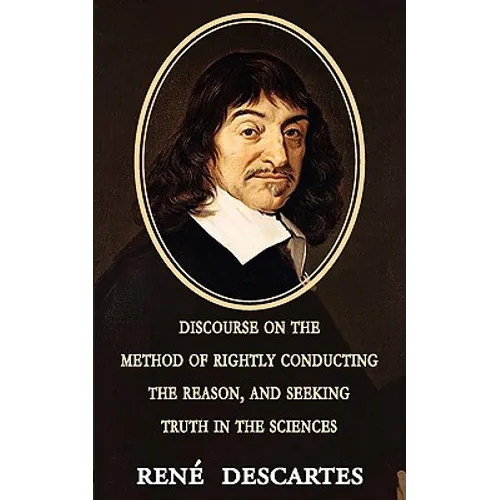 Discourse on the Method of Rightly Conducting the Reason, and Seeking Truth in the Sciences - Paperback