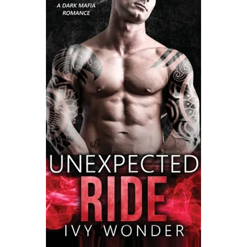 Unexpected Ride: A Dark Mafia Romance - Hardcover
