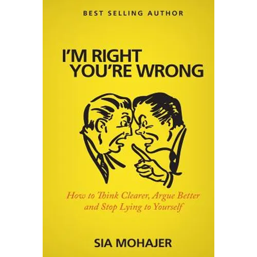 I'm Right - You're Wrong: How to Think Clearer, Argue Better and Stop Lying to Yourself - Paperback