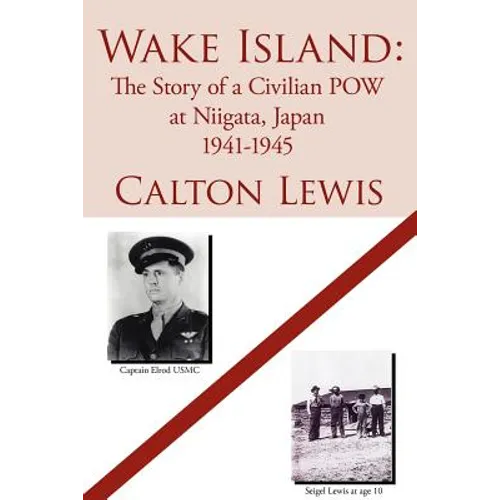 Wake Island: The Story of a Civilian POW at Niigata, Japan 1941-1945 - Paperback