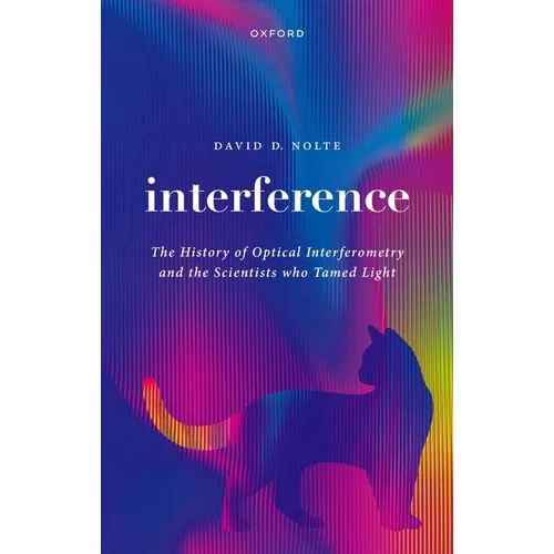 Interference: The History of Optical Interferometry and the Scientists Who Tamed Light - Hardcover