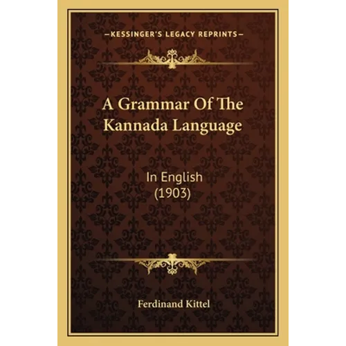 A Grammar Of The Kannada Language: In English (1903) - Paperback