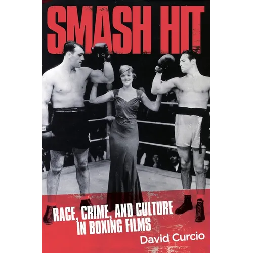 Smash Hit: Race, Crime, and Culture in Boxing Films - Paperback