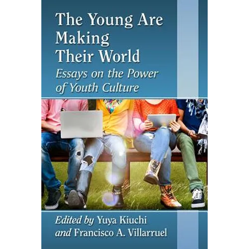 The Young Are Making Their World: Essays on the Power of Youth Culture - Paperback