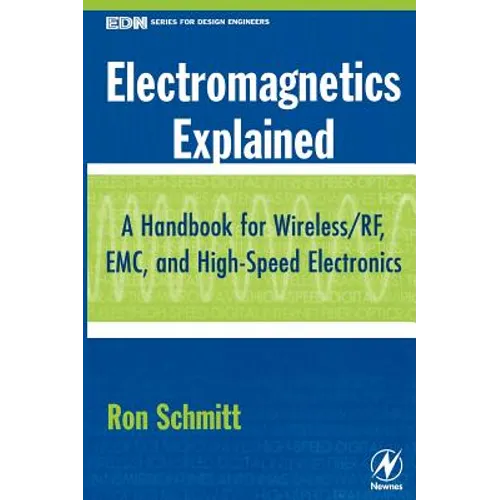 Electromagnetics Explained: A Handbook for Wireless/ RF, EMC, and High-Speed Electronics - Hardcover