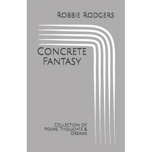 Concrete Fantasy: Collection of Poems, Thoughts & Dreams - Paperback