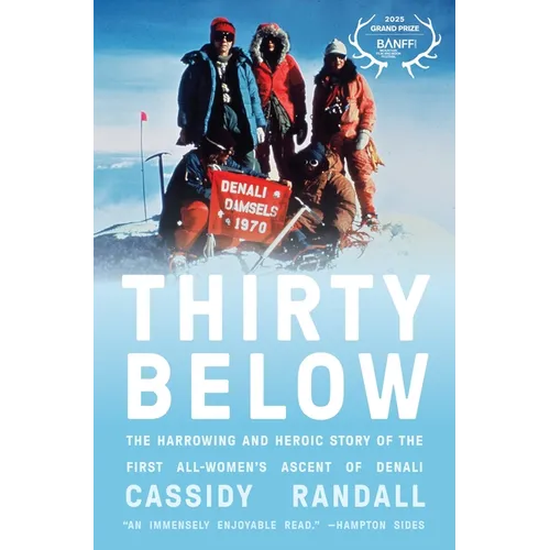 Thirty Below: The Harrowing and Heroic Story of the First All-Women's Ascent of Denali - Hardcover