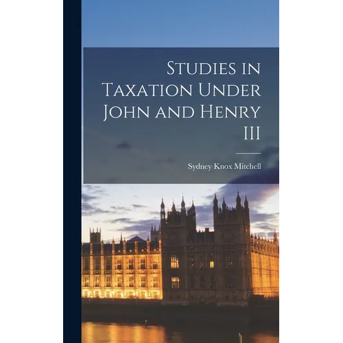 Studies in Taxation Under John and Henry III - Hardcover