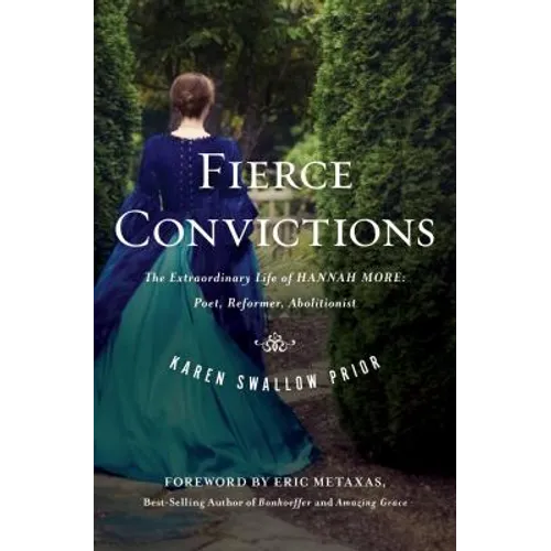 Fierce Convictions: The Extraordinary Life of Hannah More: Poet, Reformer, Abolitionist - Hardcover