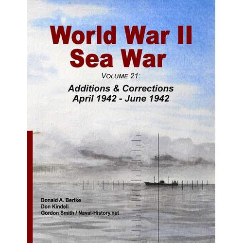 World War II Sea War, Volume 21: Additions & Corrections April 1942 - June 1942 - Paperback