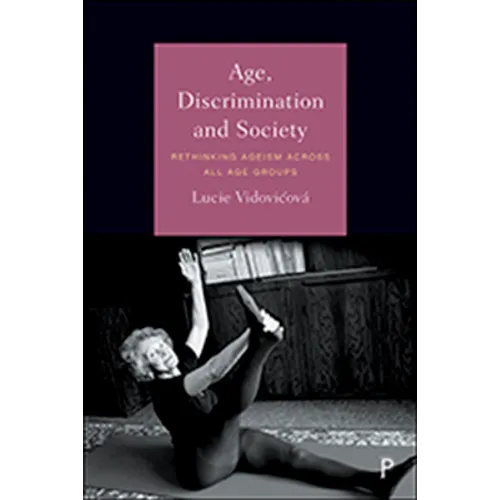 Age, Discrimination and Society: Rethinking Ageism Across All Age Groups - Hardcover