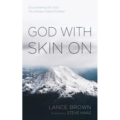 God with Skin on: Encountering the God You Always Hoped Existed - Hardcover