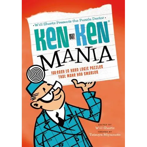 Will Shortz Presents the Puzzle Doctor: Kenken Mania: 150 Easy to Hard Logic Puzzles That Make You Smarter - Paperback
