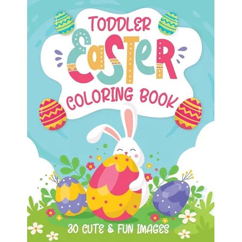 Toddler Easter Coloring Book: 30 Cute & Fun Images, Kids Ages 2-4 - Paperback