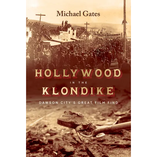 Hollywood in the Klondike: Dawson City's Great Film Find - Hardcover
