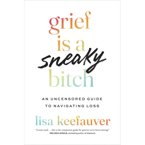 Grief Is a Sneaky Bitch: An Uncensored Guide to Navigating Loss - Hardcover
