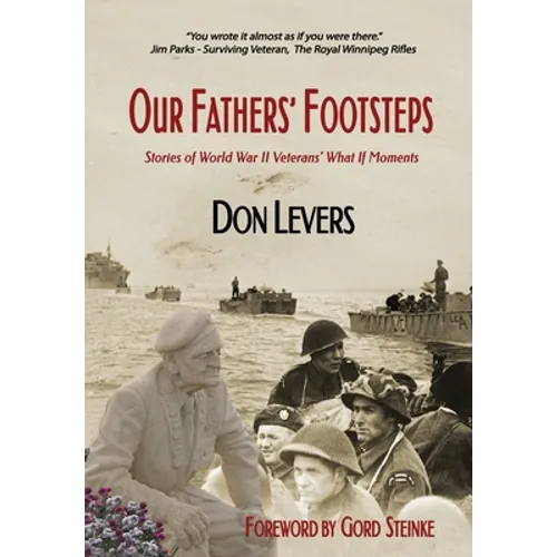 Our Fathers' Footsteps: Stories of World War 2 Veterans' "What If" Moments - Hardcover