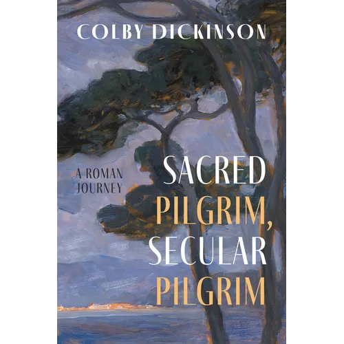 Sacred Pilgrim, Secular Pilgrim: A Roman Journey - Hardcover