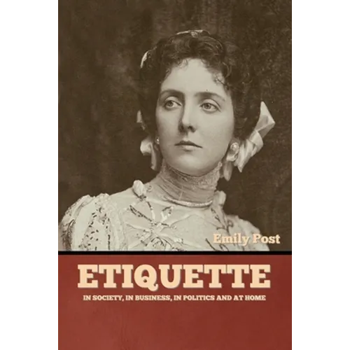 Etiquette: In Society, In Business, In Politics and at Home - Paperback