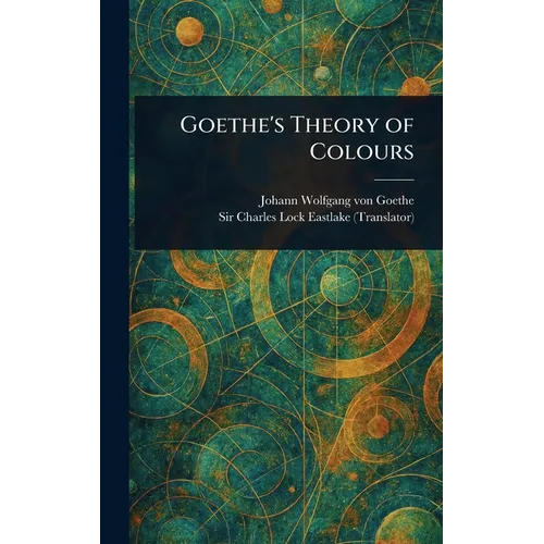 Goethe's Theory of Colours - Hardcover