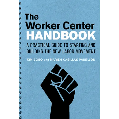 The Worker Center Handbook: A Practical Guide to Starting and Building the New Labor Movement - Paperback