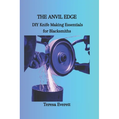 The Anvil Edge: DIY Knife Making Essentials for Blacksmiths - Paperback