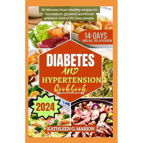 Diabetes and Hypertension Cookbook: 30-Minutes Heart Healthy recipes for low sodium, glycemic and blood pressure control for busy people - Paperback