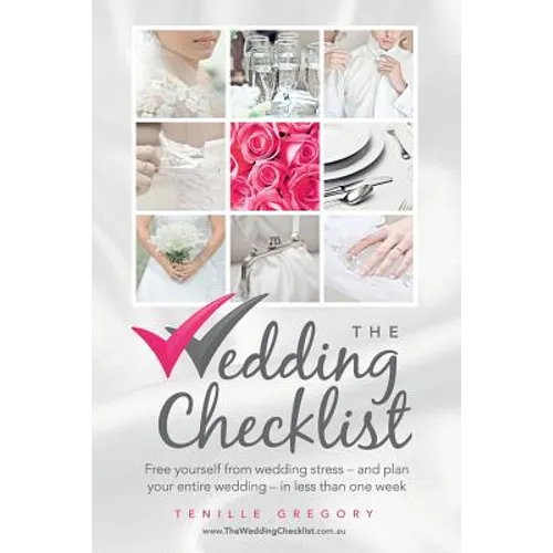 The Wedding Checklist: Free Yourself from Wedding Stress - And Plan Your Entire Wedding - In Less Than One Week - Paperback