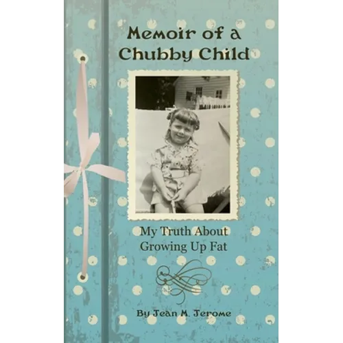 Memoir of a Chubby Child: My Truth About Growing Up Fat - Paperback