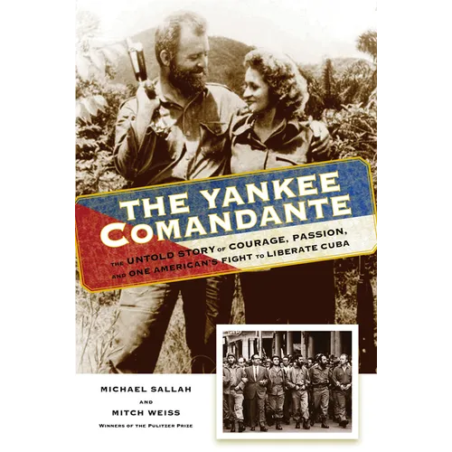 The Yankee Comandante: The Untold Story of Courage, Passion, and One American's Fight to Liberate Cuba - Paperback