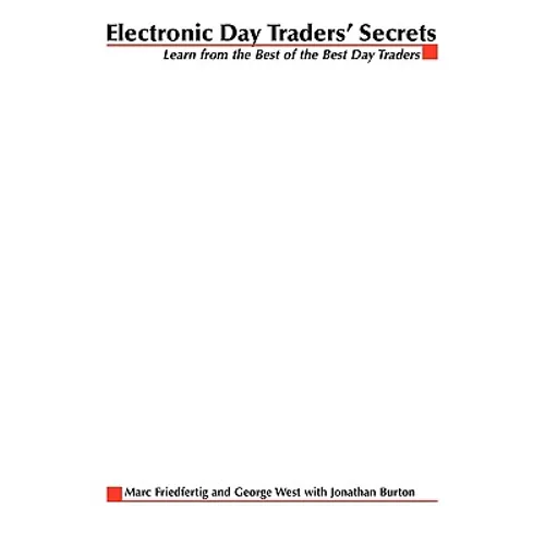 Electronic Day Traders' Secrets: Learn From the Best of the Best DayTraders - Paperback