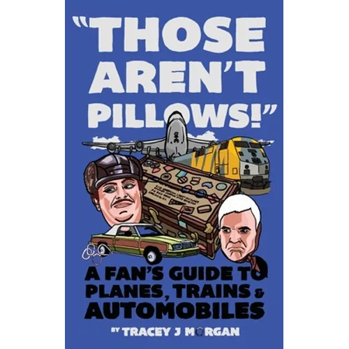 Those Aren't Pillows!: A fan's guide to Planes, Trains and Automobiles - Paperback