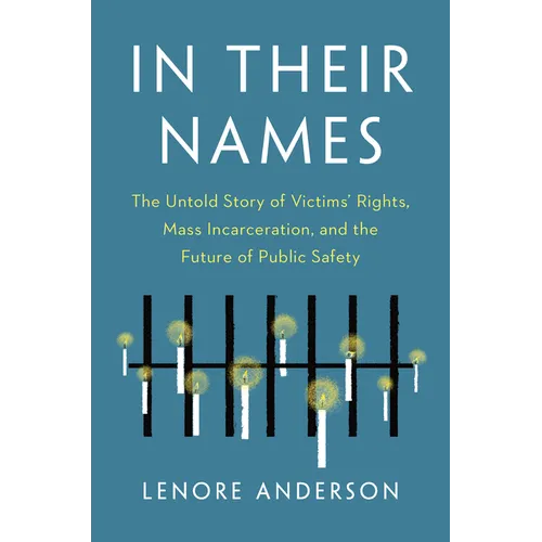 In Their Names: The Untold Story of Victims' Rights, Mass Incarceration, and the Future of Public Safety - Hardcover