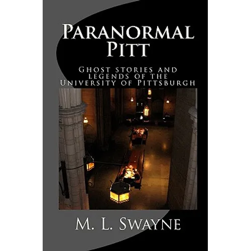 Paranormal Pitt: Ghost stories and legends of the University of Pittsburgh - Paperback